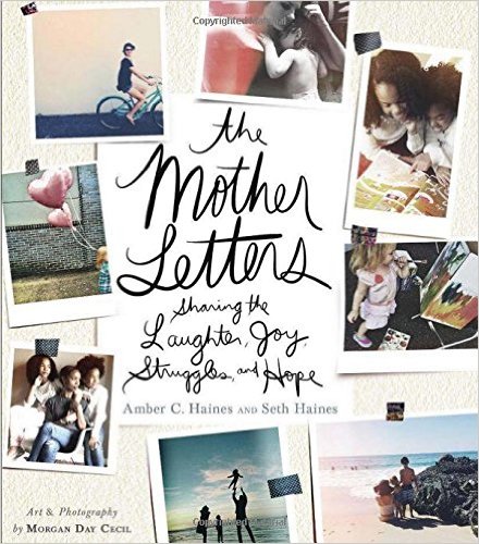 The Mother Letters by Amber C. Haines and SEth Haines will inspire all mothers know matter where they are in their motherhood journey.